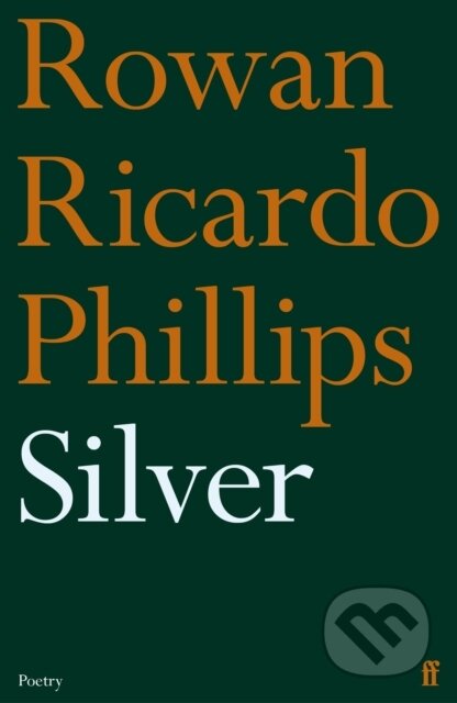 Kniha: Silver (Rowan Ricardo Phillips). Faber and Faber, 2024 Kniha: Silver (Rowan Ricardo Phillips). Faber and Faber, 2024