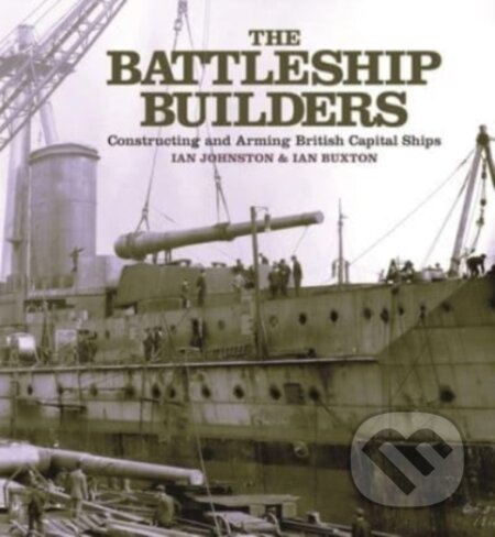 Kniha: The Battleship Builders (Ian Buxton a Ian Johnston). , 2022 Kniha: The Battleship Builders (Ian Buxton a Ian Johnston). , 2022