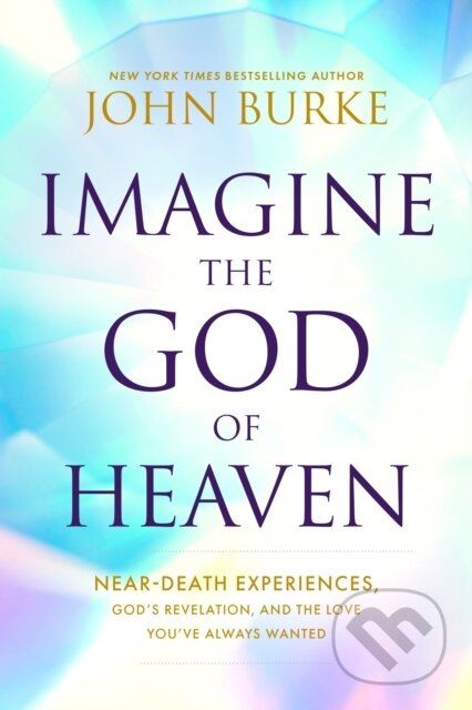 Kniha: Imagine the God of Heaven (Burke John). Tyndale House Publishers, 2023 Kniha: Imagine the God of Heaven (Burke John). Tyndale House Publishers, 2023