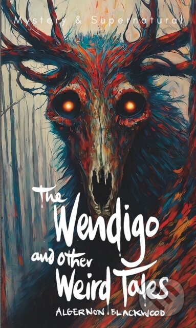 Kniha: The Wendigo and Other Weird Tales (Algernon Blackwood). Wordsworth Editions, 2025 Kniha: The Wendigo and Other Weird Tales (Algernon Blackwood). Wordsworth Editions, 2025