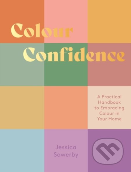 Kniha: Colour Confidence (Jessica Sowerby). Quadrille, 2023 Kniha: Colour Confidence (Jessica Sowerby). Quadrille, 2023