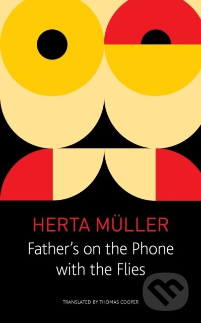 Kniha: Father`s on the Phone with the Flies – A Selection (Herta Müller a Thomas Cooper). Seagull Books London Ltd, 2022 Kniha: Father`s on the Phone with the Flies – A Selection (Herta Müller a Thomas Cooper). Seagull Books London Ltd, 2022