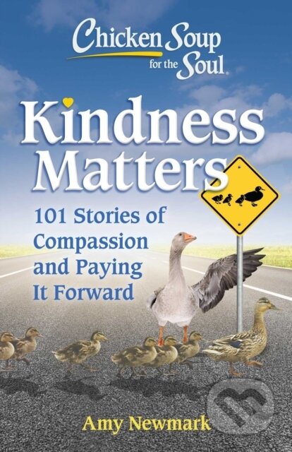 Kniha: Chicken Soup for the Soul: Kindness Matters (Amy Newmark). , 2022 Kniha: Chicken Soup for the Soul: Kindness Matters (Amy Newmark). , 2022