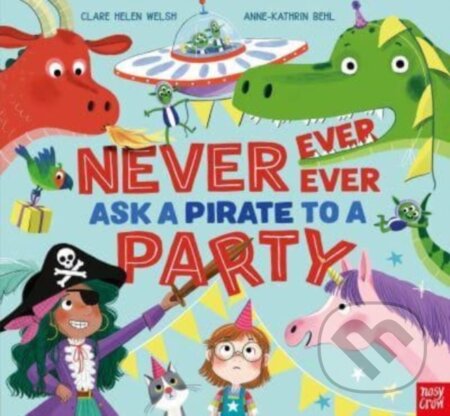 Kniha: Never, Ever, Ever Ask a Pirate to a Party (Clare Helen Welsh). Nosy Crow, 2023 Kniha: Never, Ever, Ever Ask a Pirate to a Party (Clare Helen Welsh). Nosy Crow, 2023