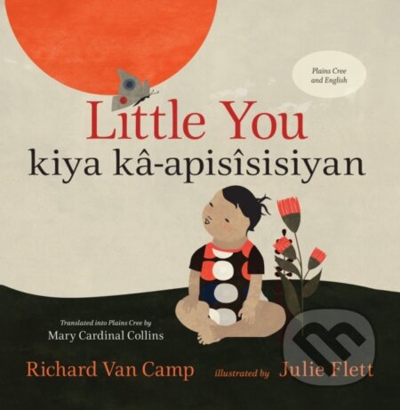 Kniha: Little You / kiya kâ-apisîsisiyan (Richard Van Camp). , 2022 Kniha: Little You / kiya kâ-apisîsisiyan (Richard Van Camp). , 2022