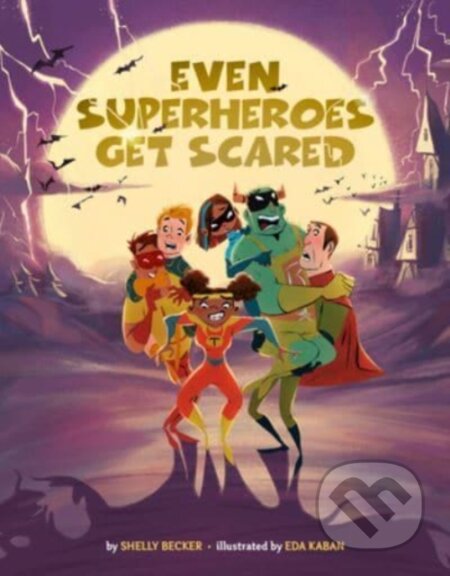 Kniha: Even Superheroes Get Scared (Shelly Becker). , 2023 Kniha: Even Superheroes Get Scared (Shelly Becker). , 2023