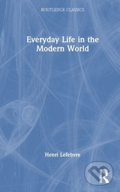 Kniha: Everyday Life in the Modern World (Henri Lefebvre). Routledge, 2023 Kniha: Everyday Life in the Modern World (Henri Lefebvre). Routledge, 2023