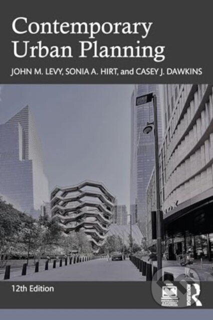 Kniha: Contemporary Urban Planning (Casey J. Dawkins, Sonia A. Hirt a John M. Levy). Routledge, 2024 Kniha: Contemporary Urban Planning (Casey J. Dawkins, Sonia A. Hirt a John M. Levy). Routledge, 2024