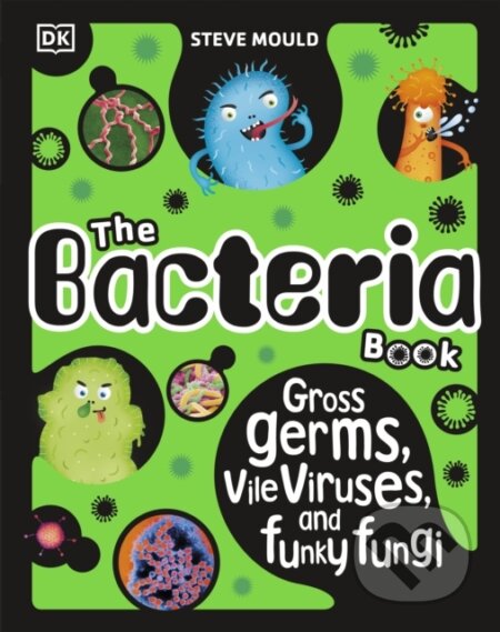 Kniha: The Bacteria Book (New Edition) (Steve Mould). Dorling Kindersley Children, 2024 Kniha: The Bacteria Book (New Edition) (Steve Mould). Dorling Kindersley Children, 2024