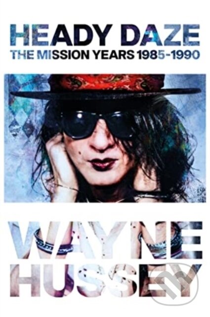 Kniha: Heady Daze (Wayne Hussey). Omnibus Press, 2024 Kniha: Heady Daze (Wayne Hussey). Omnibus Press, 2024