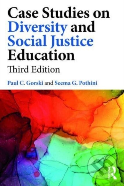 Kniha: Case Studies on Diversity and Social Justice Education (Paul C. Gorski a Seema G. Pothini). Routledge, 2024 Kniha: Case Studies on Diversity and Social Justice Education (Paul C. Gorski a Seema G. Pothini). Routledge, 2024