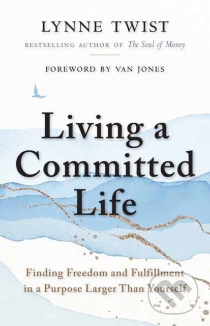 Kniha: Living a Committed Life (Lynne Twist). Berrett-Koehler Publishers, 2022 Kniha: Living a Committed Life (Lynne Twist). Berrett-Koehler Publishers, 2022