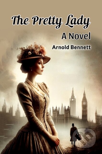 Kniha: The Pretty Lady A Novel (Arnold Bennett). , 2024 Kniha: The Pretty Lady A Novel (Arnold Bennett). , 2024