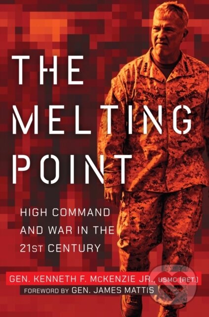 Kniha: The Melting Point (Gen. Kenne Mckenzie). Naval Institute, 2024 Kniha: The Melting Point (Gen. Kenne Mckenzie). Naval Institute, 2024