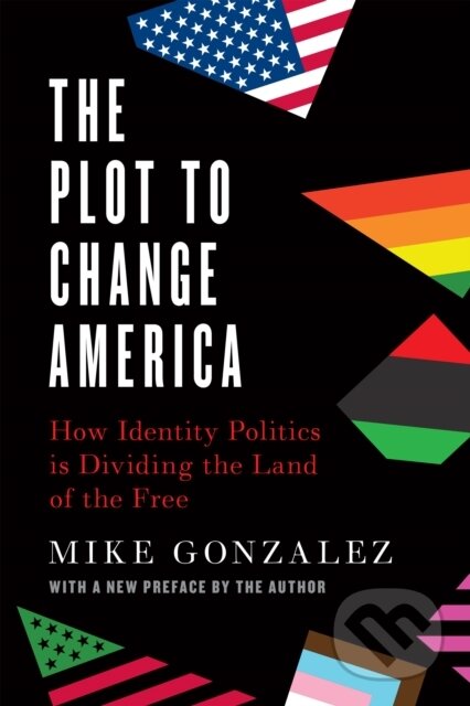Kniha: The Plot to Change America (Mike Gonzalez). , 2022 Kniha: The Plot to Change America (Mike Gonzalez). , 2022