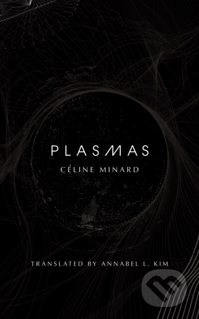 Kniha: Plasmas (Céline Minard). Deep Vellum Publishing, 2024 Kniha: Plasmas (Céline Minard). Deep Vellum Publishing, 2024
