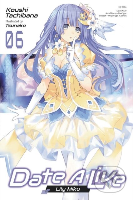 Kniha: Date A Live, Vol. 6 (light novel) (Koushi Tachibana a Tsunako Tsunako). Yen Press, 2022 Kniha: Date A Live, Vol. 6 (light novel) (Koushi Tachibana a Tsunako Tsunako). Yen Press, 2022