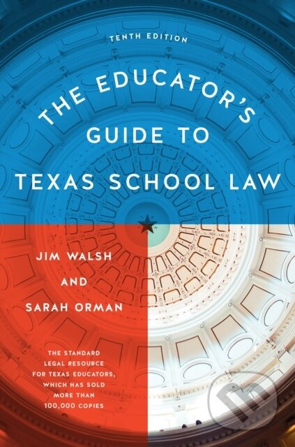 Kniha: The Educator's Guide to Texas School Law (Jim Walsh a Sarah Orman). University of Texas, 2022 Kniha: The Educator's Guide to Texas School Law (Jim Walsh a Sarah Orman). University of Texas, 2022