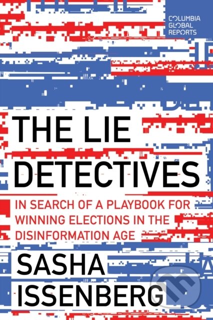 Kniha: The Lie Detectives (Sasha Issenberg). Columbia Global Reports, 2024 Kniha: The Lie Detectives (Sasha Issenberg). Columbia Global Reports, 2024