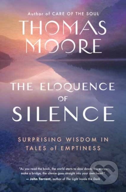 Kniha: The Eloquence of Silence (Thomas Moore). New World Library, 2024 Kniha: The Eloquence of Silence (Thomas Moore). New World Library, 2024
