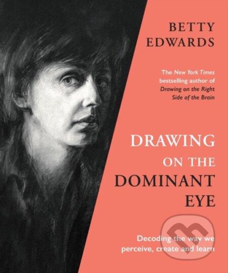 Kniha: Drawing on the Dominant Eye (Betty Edwards). Souvenir Press, 2022 Kniha: Drawing on the Dominant Eye (Betty Edwards). Souvenir Press, 2022