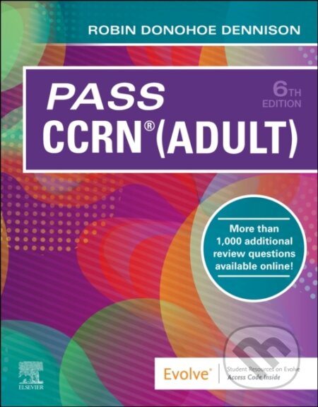 Kniha: Pass CCRN® (Adult) (Robin Donohoe, DNP, CNE, NEA-BC a NPD-BC Dennison). Elsevier Science, 2023 Kniha: Pass CCRN® (Adult) (Robin Donohoe, DNP, CNE, NEA-BC a NPD-BC Dennison). Elsevier Science, 2023