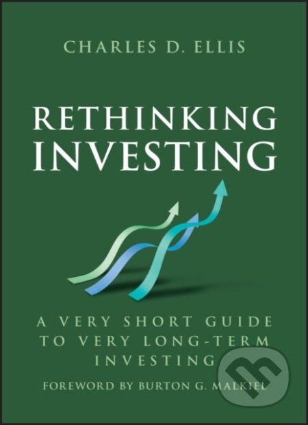 Kniha: Rethinking Investing – A Very Short Guide to Very Long–Term Investing (Charles D. Ellis). John Wiley & Sons, 2025 Kniha: Rethinking Investing – A Very Short Guide to Very Long–Term Investing (Charles D. Ellis). John Wiley & Sons, 2025