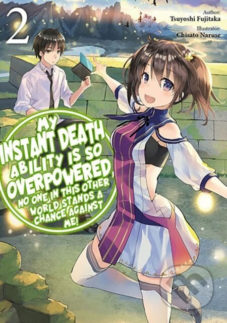 Kniha: My Instant Death Ability Is So Overpowered, No One in This Other World Stands a Chance Against Me!, Vol. 2 (light novel) (Chisato Naruse, Tsuyoshi Fujitaka, Tess Nanavati a Nathan Macklem). J-Novel Club, 2023 Kniha: My Instant Death Ability Is So Overpowered, No One in This Other World Stands a Chance Against Me!, Vol. 2 (light novel) (Chisato Naruse, Tsuyoshi Fujitaka, Tess Nanavati a Nathan Macklem). J-Novel Club, 2023
