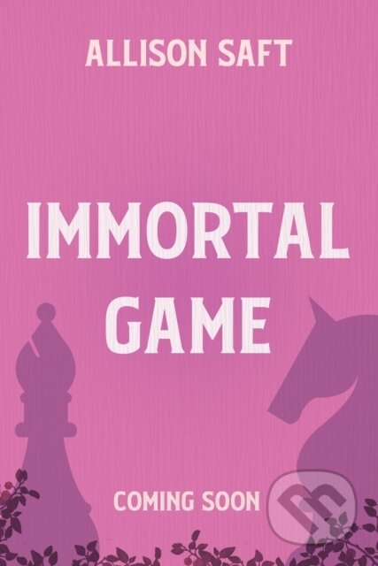 Kniha: Immortal Game (Allison Saft). , 2026 Kniha: Immortal Game (Allison Saft). , 2026