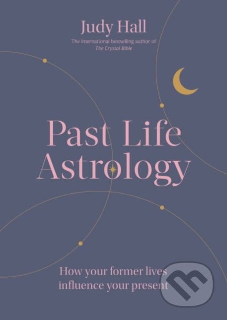 Kniha: Past Life Astrology (Judy Hall). Godsfield Press, 2023 Kniha: Past Life Astrology (Judy Hall). Godsfield Press, 2023