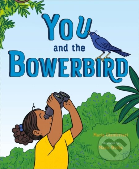 Kniha: You and the Bowerbird (Maria Gianferrari). Roaring Brook, 2023 Kniha: You and the Bowerbird (Maria Gianferrari). Roaring Brook, 2023