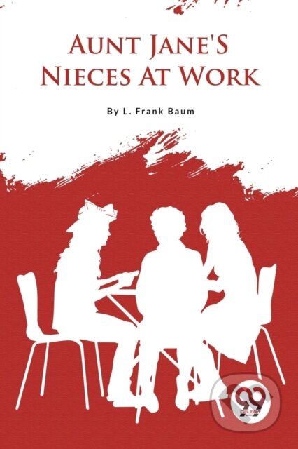Kniha: Aunt Jane'S Nieces At Work (L. Frank Baum). , 2023 Kniha: Aunt Jane'S Nieces At Work (L. Frank Baum). , 2023