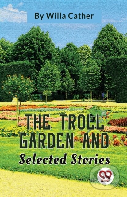 Kniha: The Troll Garden And Selected Stories (Willa Cather). , 2023 Kniha: The Troll Garden And Selected Stories (Willa Cather). , 2023