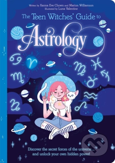 Kniha: The Teen Witches' Guide to Astrology (Marion Williamson a Xanna Eve Chown). Arcturus, 2022 Kniha: The Teen Witches' Guide to Astrology (Marion Williamson a Xanna Eve Chown). Arcturus, 2022