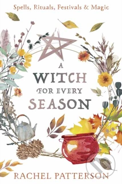 Kniha: A Witch for Every Season (Rachel Patterson). Llewellyn Publications, 2022 Kniha: A Witch for Every Season (Rachel Patterson). Llewellyn Publications, 2022
