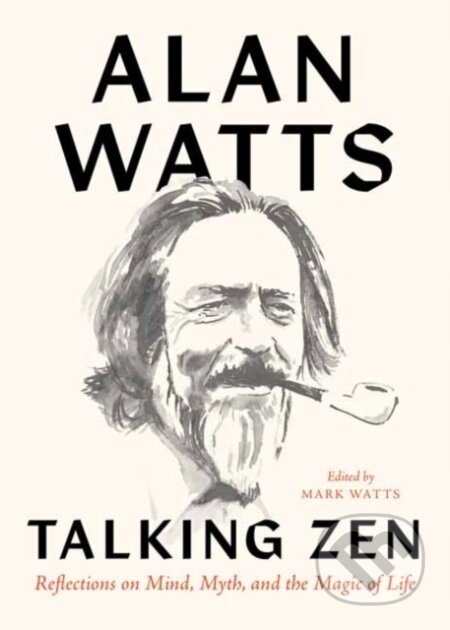 Kniha: Talking Zen (Alan Watts a Mark Watts). , 2022 Kniha: Talking Zen (Alan Watts a Mark Watts). , 2022