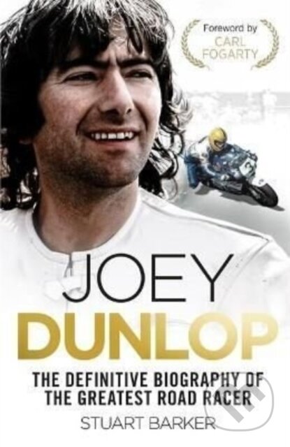 Kniha: Joey Dunlop: The Definitive Biography (Stuart Barker). John Blake, 2022 Kniha: Joey Dunlop: The Definitive Biography (Stuart Barker). John Blake, 2022