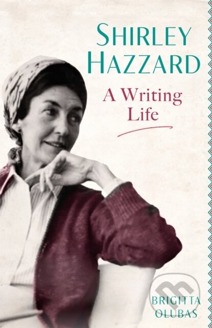 Kniha: Shirley Hazzard: A Writing Life (Brigitta Olubas). Virago, 2022 Kniha: Shirley Hazzard: A Writing Life (Brigitta Olubas). Virago, 2022