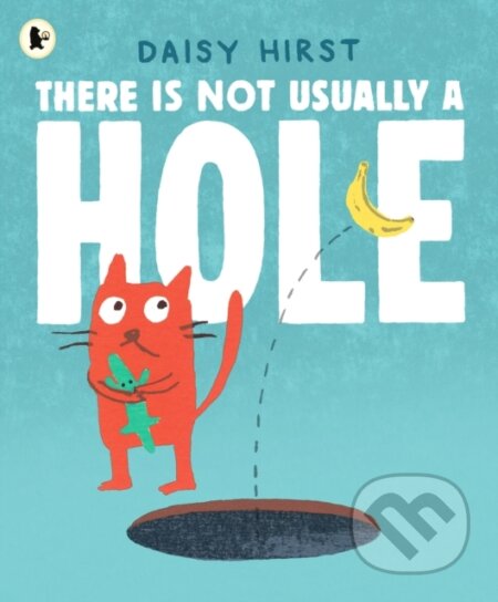 Kniha: There Is Not Usually a Hole (Daisy Hirst). Walker books, 2026 Kniha: There Is Not Usually a Hole (Daisy Hirst). Walker books, 2026
