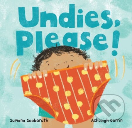 Kniha: Undies, Please! (Sumana Seeboruth). Barefoot, 2022 Kniha: Undies, Please! (Sumana Seeboruth). Barefoot, 2022