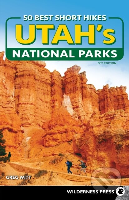 Kniha: 50 Best Short Hikes in Utah's National Parks (Greg Witt). , 2022 Kniha: 50 Best Short Hikes in Utah's National Parks (Greg Witt). , 2022
