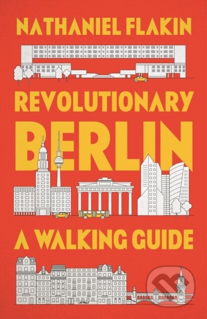 Kniha: Revolutionary Berlin – A Walking Guide (Nathaniel Flakin). Pluto Press, 2022 Kniha: Revolutionary Berlin – A Walking Guide (Nathaniel Flakin). Pluto Press, 2022