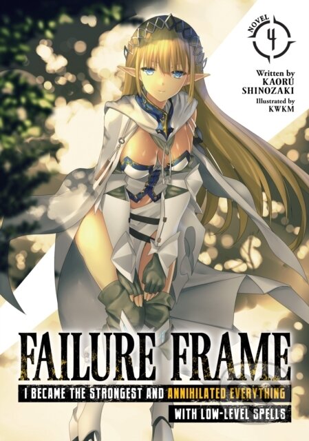 Kniha: Failure Frame: I Became the Strongest and Annihilated Everything With Low-Level Spells (Light Novel) Vol. 4 (Kaoru Shinozaki). Seven Seas, 2022 Kniha: Failure Frame: I Became the Strongest and Annihilated Everything With Low-Level Spells (Light Novel) Vol. 4 (Kaoru Shinozaki). Seven Seas, 2022
