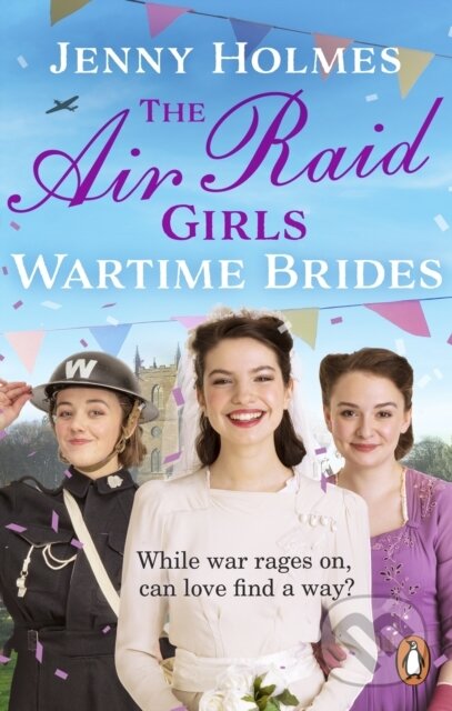Kniha: The Air Raid Girls: Wartime Brides (Jenny Holmes). Transworld, 2022 Kniha: The Air Raid Girls: Wartime Brides (Jenny Holmes). Transworld, 2022