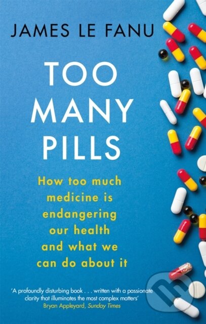 Kniha: Too Many Pills (Dr James Le Fanu). Abacus, 2022 Kniha: Too Many Pills (Dr James Le Fanu). Abacus, 2022