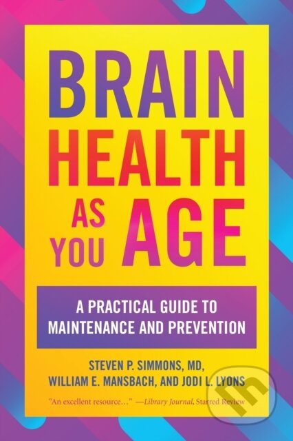 Kniha: Brain Health as You Age (Jodi L. Lyons, William E. Mansbach, Steven P. a MD Simmons). Rowman & Littlefield, 2022 Kniha: Brain Health as You Age (Jodi L. Lyons, William E. Mansbach, Steven P. a MD Simmons). Rowman & Littlefield, 2022