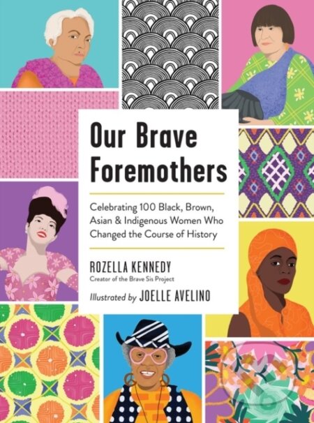 Kniha: Our Brave Foremothers (Joelle Avelino a Rozella Kennedy). Workman Publishing, 2023 Kniha: Our Brave Foremothers (Joelle Avelino a Rozella Kennedy). Workman Publishing, 2023