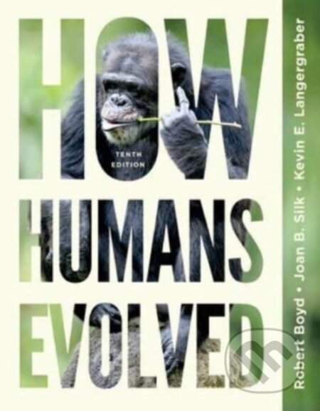 Kniha: How Humans Evolved – with Ebook, InQuizitive, Guided Learning Explorations, Anthropology in 3D, Videos, and Animations, Tenth Edition (Joan B. Silk, Robert Boyd a Kevin Langergraber). WW Norton & Co, 2023 Kniha: How Humans Evolved – with Ebook, InQuizitive, Guided Learning Explorations, Anthropology in 3D, Videos, and Animations, Tenth Edition (Joan B. Silk, Robert Boyd a Kevin Langergraber). WW Norton & Co, 2023
