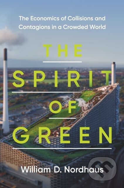 Kniha: The Spirit of Green – The Economics of Collisions and Contagions in a Crowded World (William D. Nordhaus). Princeton University Press, 2023 Kniha: The Spirit of Green – The Economics of Collisions and Contagions in a Crowded World (William D. Nordhaus). Princeton University Press, 2023