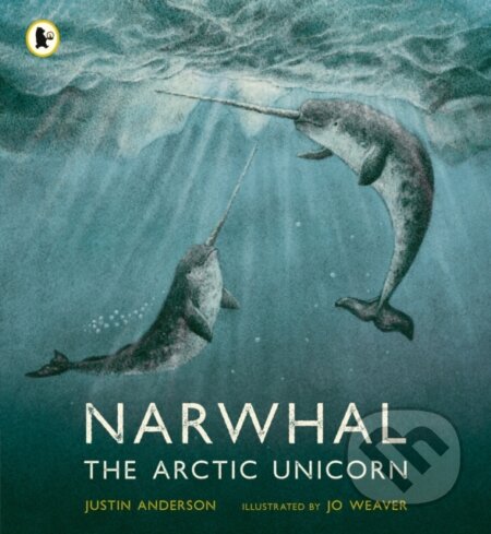 Kniha: Narwhal: The Arctic Unicorn (Justin Anderson). Walker books, 2023 Kniha: Narwhal: The Arctic Unicorn (Justin Anderson). Walker books, 2023